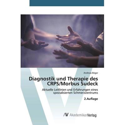 Diagnostik und Therapie des CRPS/Morbus Sudeck, Taschenbuch von Andreas Böger, AV Akademikerverlag, 978-620-9-65415-2