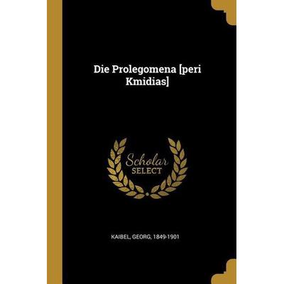 Die Prolegomena [peri Kmidias], Taschenbuch von George Kaibel, Creative Media Partners, LLC, 978-0-274-54464-6