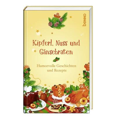 Kipferl, Nuss und Gänsebraten, Gebundene Ausgabe von , St. Benno