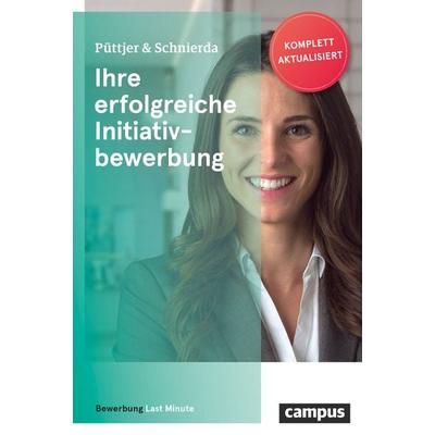 Ihre erfolgreiche Initiativbewerbung, Taschenbuch von Christian Püttjer,Uwe Schnierda, Campus, 978-3-593-51218-1