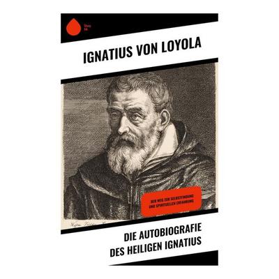 Die Autobiografie des Heiligen Ignatius, Taschenbuch von Ignatius Loyola, Copycat, 978-80-283-9520-9
