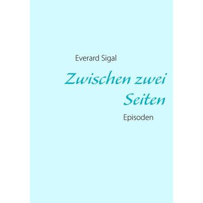 Zwischen zwei Seiten, Taschenbuch von Everard Sigal, BoD – Books on Demand, 978-3-8391-1604-3