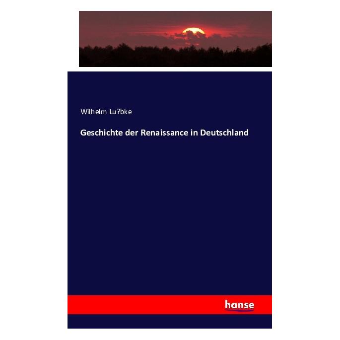 Hansebooks Geschichte der Renaissance in Deutschland (Deutsch, Softcover, Wilhelm Lübke) (55871310)