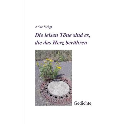 Die leisen Töne sind es, die das Herz berühren, Taschenbuch von Anke Voigt, BoD – Books on Demand, 978-3-7568-5724-1
