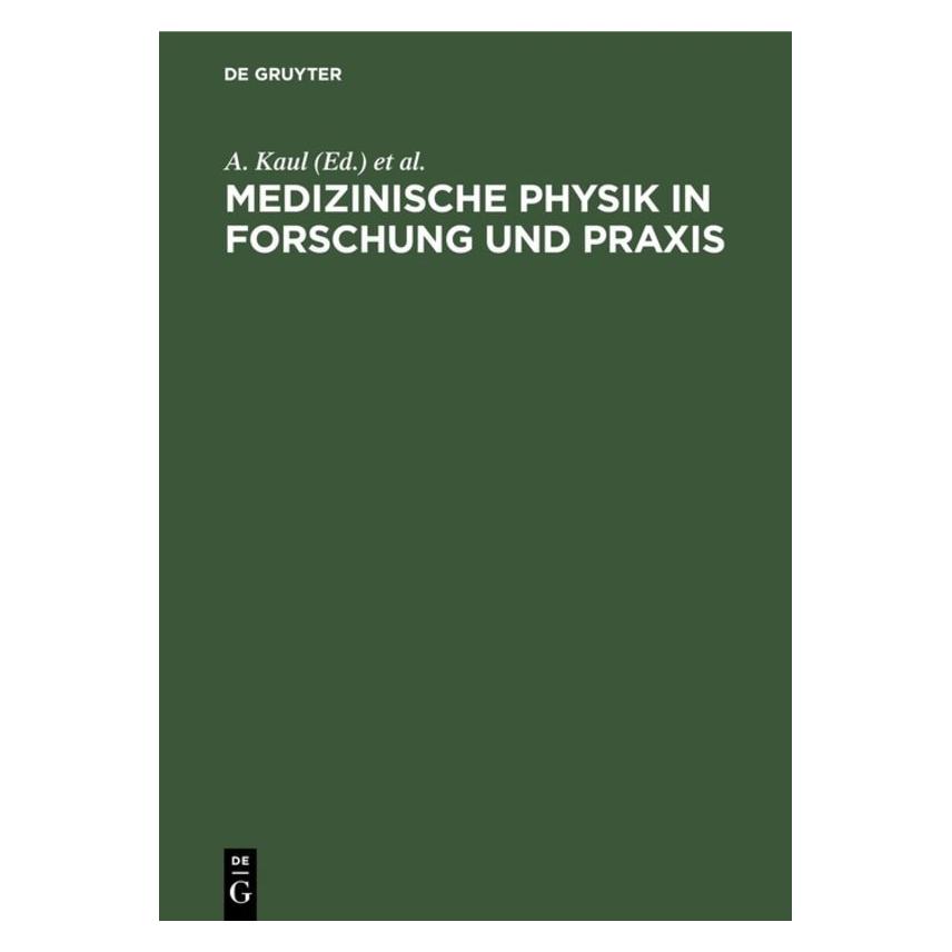 De Gruyter Medizinische Physik in Forschung und Pr (Deutsch, A. Kaul, Gesellschaft für Medizinische Physik, 1976) (67709679)
