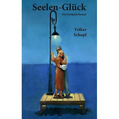 Seelen-Glück, Taschenbuch von Volker Schopf, BoD – Books on Demand, 978-3-7448-9659-7