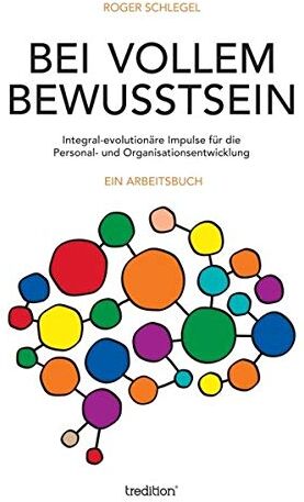 Roger Schlegel - Bei vollem Bewusstsein: Integral-evolutionäre Impulse für die Personal- und Organisationsentwicklung - Preis vom 09.10.2026 07:28:09 h
