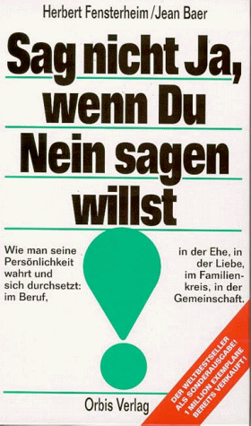 Herbert Fensterheim - Sag nicht ja, wenn Du nein sagen willst. Wie man seine Persönlichkeit wahrt und sich durchsetzt: im Beruf, in der Ehe, in der Liebe, im Familienkreis, in der Gemeinschaft - Preis vom 13.10.2026 11:25:28 h