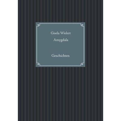 Amygdala, Taschenbuch von Gisela Wielert, BoD – Books on Demand, 978-3-7481-4938-5