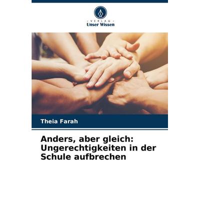 Anders, aber gleich: Ungerechtigkeiten in der Schule aufbrechen, Taschenbuch von Theia Farah, Verlag Unser Wissen, 978-3-8381-5067-3