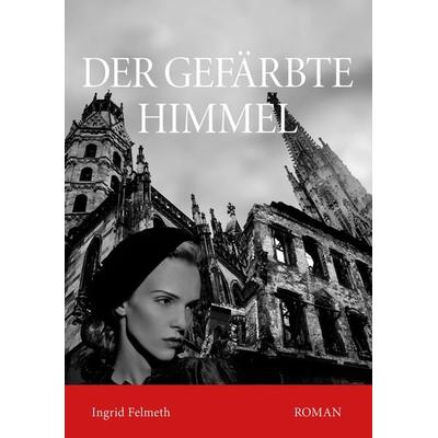 Der gefärbte Himmel, Gebundene Ausgabe von Ingrid Felmeth, Buchschmiede, 978-3-99139-022-0