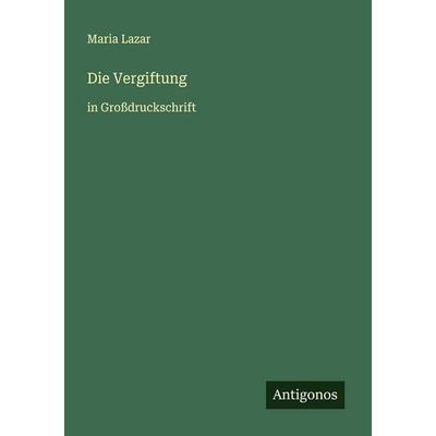 Die Vergiftung, Taschenbuch von Maria Lazar, Antigonos Verlag, 978-3-388-06291-4