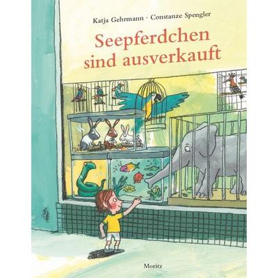 Seepferdchen sind ausverkauft, Gebundene Ausgabe von Constanze Spengler, Moritz, 978-3-89565-391-9