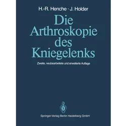 Die Arthroskopie des Kniegelenks, Fachbücher von Hans-Rudolf Henche, Jörg Holder