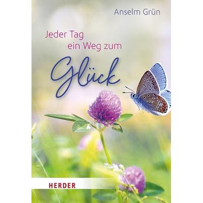 Jeder Tag ein Weg zum Glück, Gebundene Ausgabe von Pater Anselm Grün, Herder