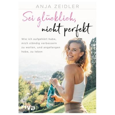 Sei glücklich, nicht perfekt, Taschenbuch von Anja Zeidler, Riva, 978-3-7423-0861-0