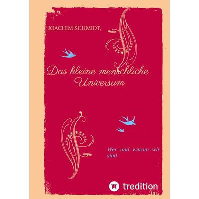 Das kleine menschliche Universum., Taschenbuch von Joachim Schmidt, Tredition, 978-3-384-81440-1