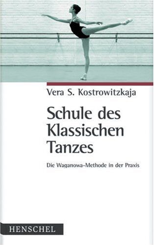 Kostrowitzkaja, Vera S. - Schule des Klassischen Tanzes: Die Waganowa-Methode in der Praxis - Preis vom 15.10.2026 23:06:25 h