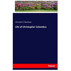 Life of Christopher Columbus, Belletristik von Clements R Markham