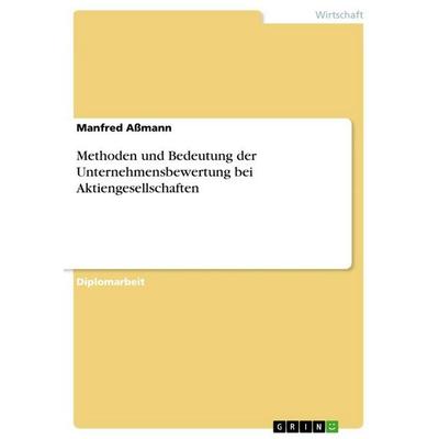 Methoden und Bedeutung der Unternehmensbewertung bei Aktiengesellschaften, Taschenbuch von Manfred Assmann, GRIN, 978-3-656-62054-9