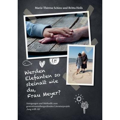 Werden Elefanten so steinalt wie du, Frau Meyer?, Taschenbuch von Marie-Therese Schins,Britta Heils, BoD – Books on Demand, 978-3-7392-2853-2