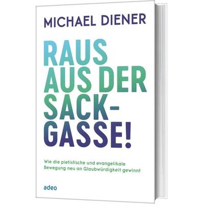 Raus aus der Sackgasse!, Gebundene Ausgabe von Michael Diener, Adeo Verlag, 978-3-86334-312-5