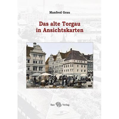 Das alte Torgau in Ansichtskarten, Taschenbuch von Manfred Grau, Sax, 978-3-86729-316-7