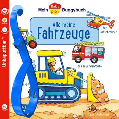 Baby Pixi (unkaputtbar) 134: Mein Baby-Pixi-Buggybuch: Alle meine Fahrzeuge, Taschenbuch von Igor Dolinger, Carlsen, 978-3-551-06251-2