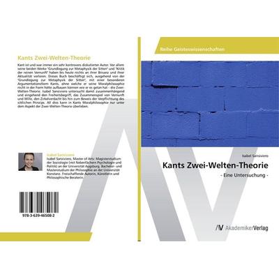 Kants Zwei-Welten-Theorie, Taschenbuch von Isabel Sansiviero, AV Akademikerverlag, 978-3-639-46508-2