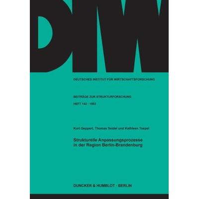 Strukturelle Anpassungsprozesse in der Region Berlin-Brandenburg., Taschenbuch von Kurt Geppert,Thomas Seidel,Kathleen Toepel, Duncker & Humblot,