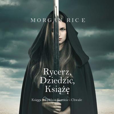 Rycerz, Dziedzic, Książę (Księga 3 Cyklu o Koronie i Chwale) - Morgan Rice, Audio, 9798341589889