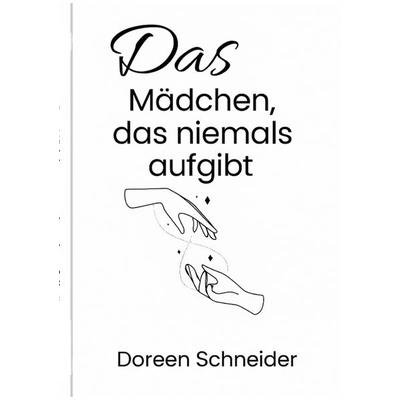 Das Mädchen was niemals aufgibt, Taschenbuch von Doreen Schneider, BoD – Books on Demand, 978-3-8192-7429-9