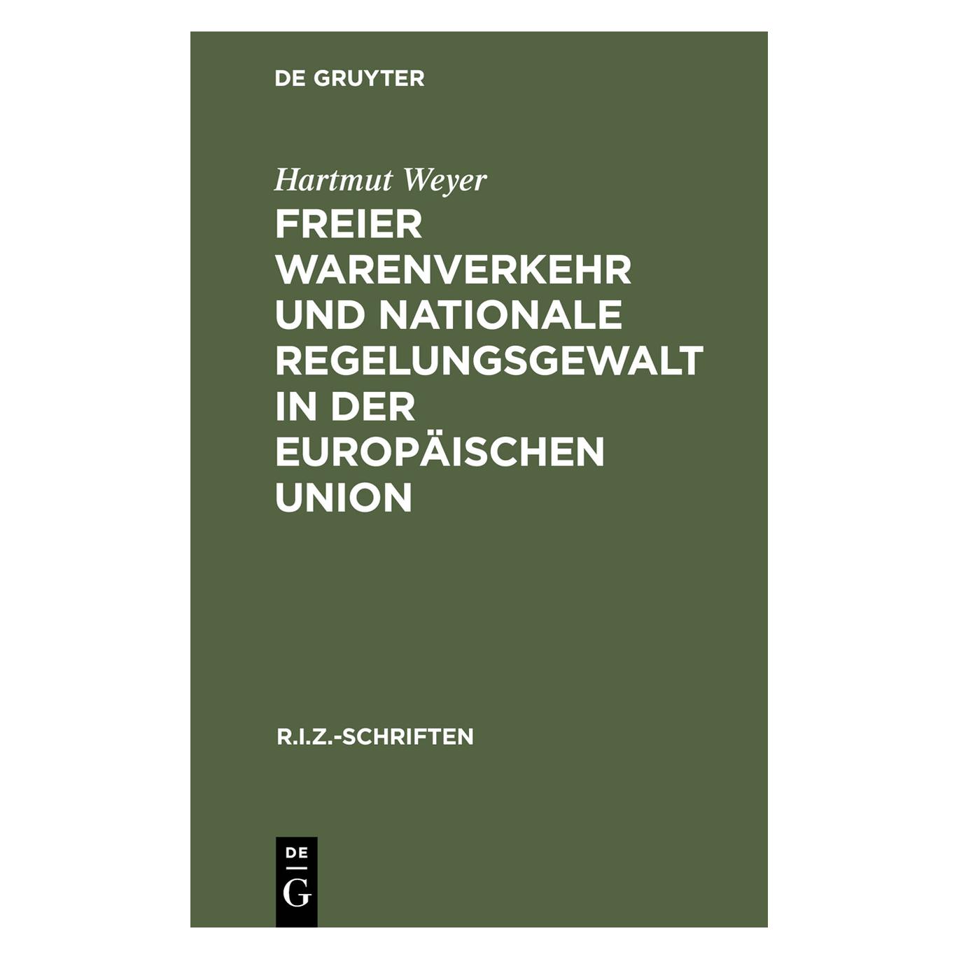 De Gruyter Freier Warenverkehr und nationale Regelungsgewalt in der Europäischen Union (Deutsch, Hardcover, Hartmut Weyer) (7562817)
