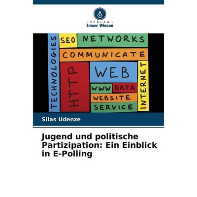 Jugend und politische Partizipation: Ein Einblick in E-Polling, Taschenbuch von Silas Udenze, BoD - Books on Demand, 978-620-2-33919-3