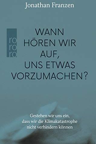 Jonathan Franzen - Wann hören wir auf, uns etwas vorzumachen?: Gestehen wir uns ein, dass wir die Klimakatastrophe nicht verhindern können - Preis vom 18.10.2026 19:22:15 h