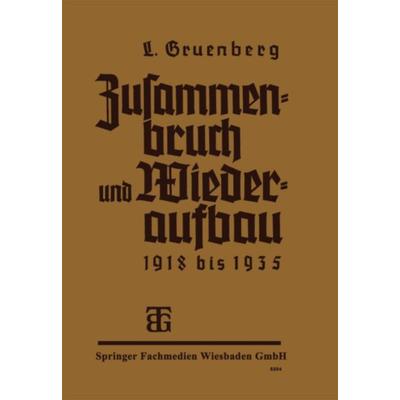 Zusammenbruch und Wiederaufbau 1918–1935, Taschenbuch von Leo Grünberg, Vieweg & Teubner, 978-3-663-14885-2