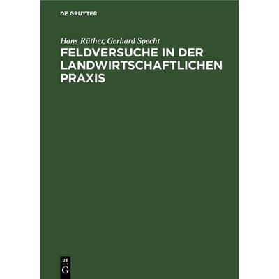 Feldversuche in der Landwirtschaftlichen Praxis, Gebundene Ausgabe von Hans Rüther,Gerhard Specht, De Gruyter, 978-3-11-253199-0