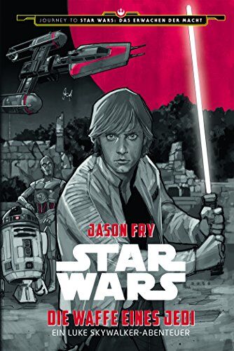 Jason Fry - Star Wars: Die Waffe eines Jedi - Ein Luke Skywalker Abenteuer: Journey to Star Wars: Das Erwachen der Macht - Preis vom 09.10.2026 07:28:09 h