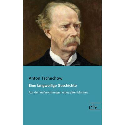 Eine langweilige Geschichte, Taschenbuch von Anton Pawlowitsch Tschechow, Europäischer Literaturverlag, 978-3-95909-263-0