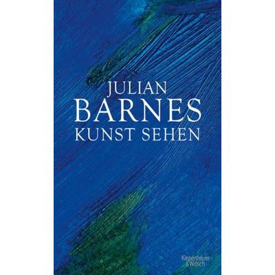 Kunst sehen, Gebundene Ausgabe von Julian Barnes, Kiepenheuer & Witsch