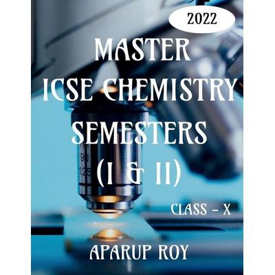 MASTER ICSE CHEMISTRY SEMESTERS (I & II) [CLASS - X], Taschenbuch von Aparup Roy, Notion Press, 978-1-68538-064-9