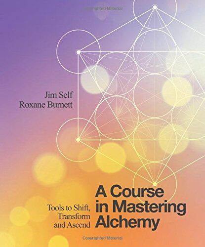 Jim Self - A Course in Mastering Alchemy: Tools to Shift, Transform and Ascend - Preis vom 30.09.2026 09:01:18 h