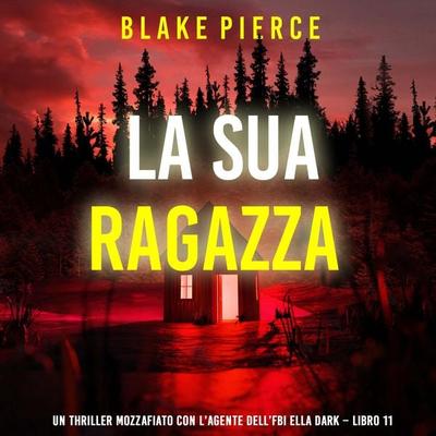 La Sua Ragazza (Un thriller mozzafiato con l'agente dell'FBI Ella Dark – Libro 11) - Blake Pierce, Audio, 9798261402084