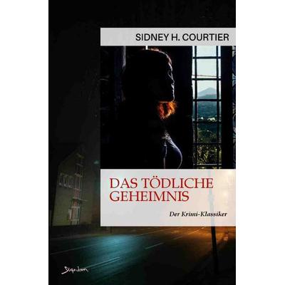 Das tödliche Geheimnis, Taschenbuch von Sidney H. Courtier, Epubli, 978-3-7575-5104-9