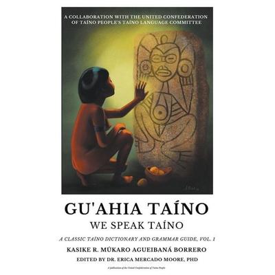 Gu'ahia Taíno We Speak Taíno, Taschenbuch von Roberto Múkaro Agueibaná Borrero, United Confederation of Taino People