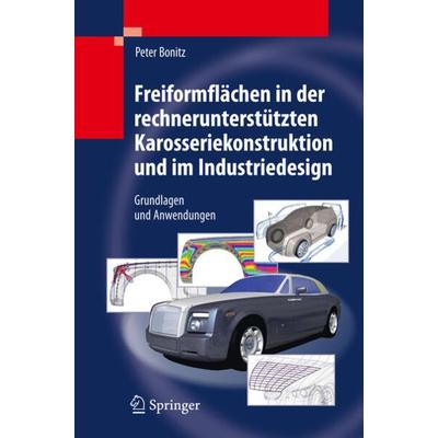 Freiformflächen in der rechnerunterstützten Karosseriekonstruktion und im Industriedesign, Gebundene Ausgabe von Peter Bonitz, Springer Berlin,