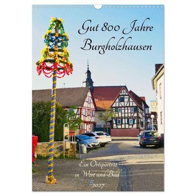 Gut 800 Jahre Burgholzhausen. Ein Ortsporträt in Wort und Bild 2027 (Wandkalender 2027 DIN A3 hoch), CALVENDO Monatskalender