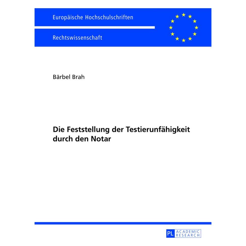 Peter Lang Die Feststellung der Testierunfähigkeit durch den Notar (Deutsch, Softcover, Bärbel Brah) (56025544)