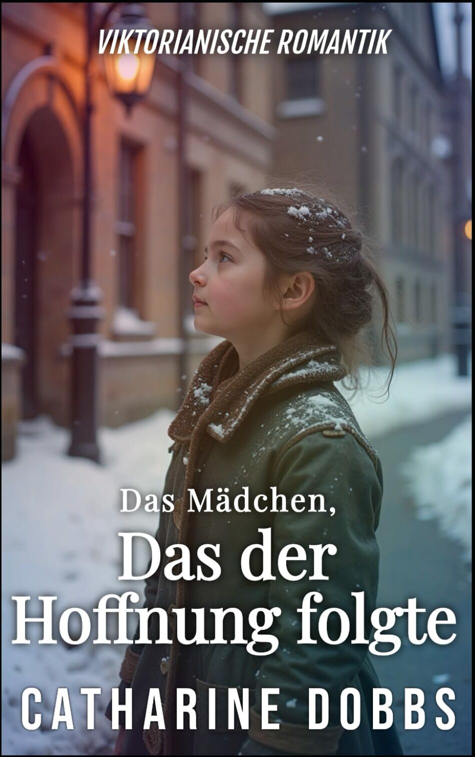 Catharine Dobbs - Das Mädchen, das der Hoffnung Folgte (Victorianische Liebessagas, Band 11) - Preis vom 11.10.2026 15:43:13 h