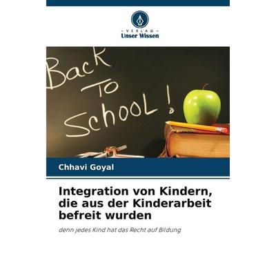 Integration von Kindern, die aus der Kinderarbeit befreit wurden, Taschenbuch von Chhavi Goyal, Verlag Unser Wissen